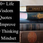 100+ Life Wisdom Quotes to Improve Your Thinking and Mindset
