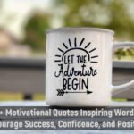 120+ Motivational Quotes Inspiring Words to Encourage Success, Confidence, and Positivity