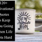120+ Motivational Quotes to Keep You Going When Life Gets Hard