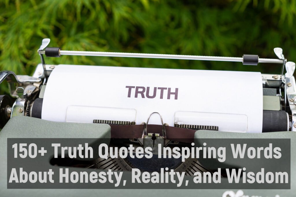 150+ Truth Quotes Inspiring Words About Honesty, Reality, and Wisdom