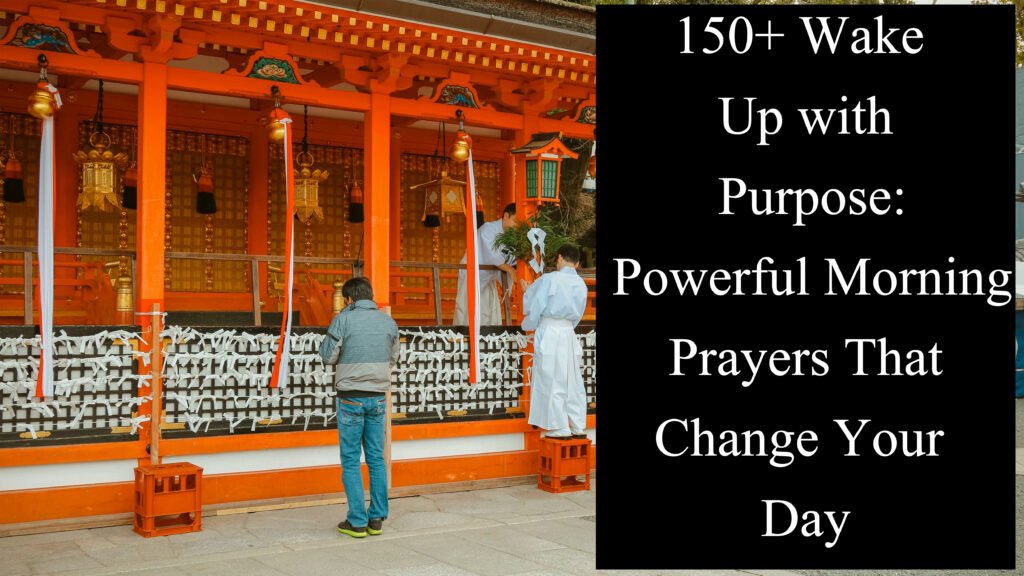 150+ Wake Up with Purpose: Powerful Morning Prayers That Change Your Day