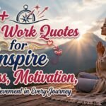 157+ Hard Work Quotes to Inspire Success, Motivation, and Achievement in Every Journey