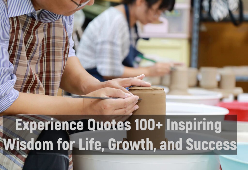Experience Quotes 100+ Inspiring Wisdom for Life, Growth, and Success