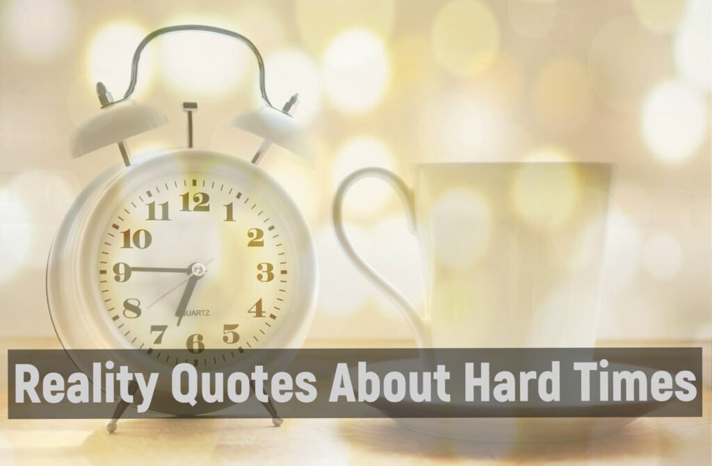 Reality Quotes About Hard Times