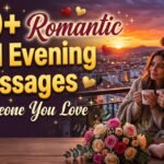 100+ Romantic Good Evening Messages for Someone You Love