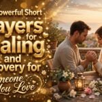 150+ Powerful Short Prayers for Healing and Recovery for Someone You Love