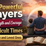70+ Powerful Prayers for Strength and Courage in Difficult Times for Family and Loved Ones