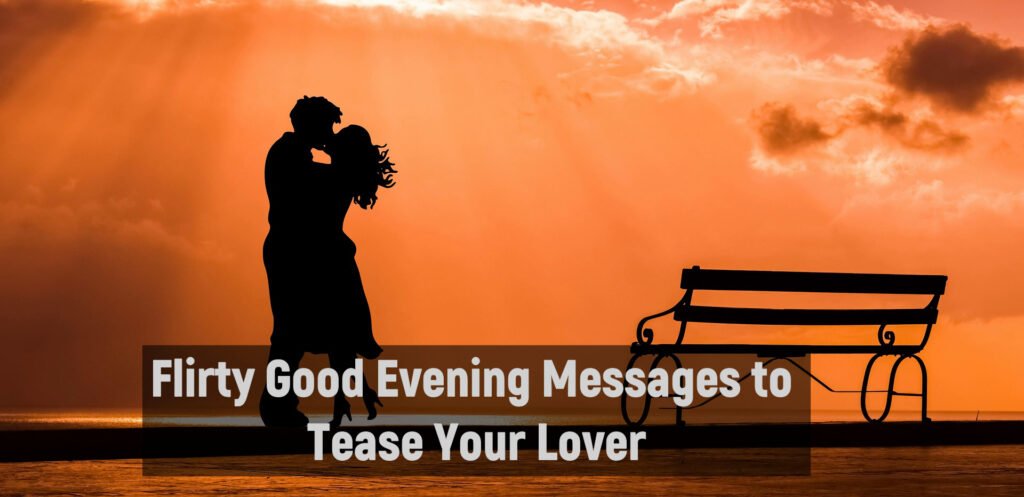 Flirty Good Evening Messages to Tease Your Lover