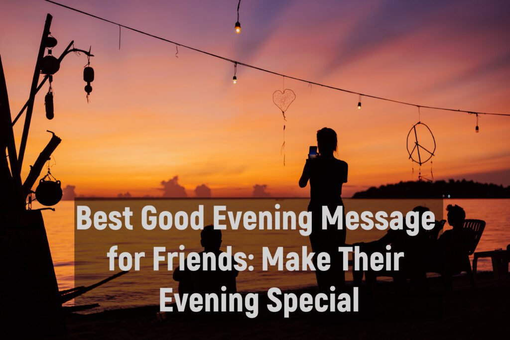 Best Good Evening Message for Friends: Make Their Evening Special