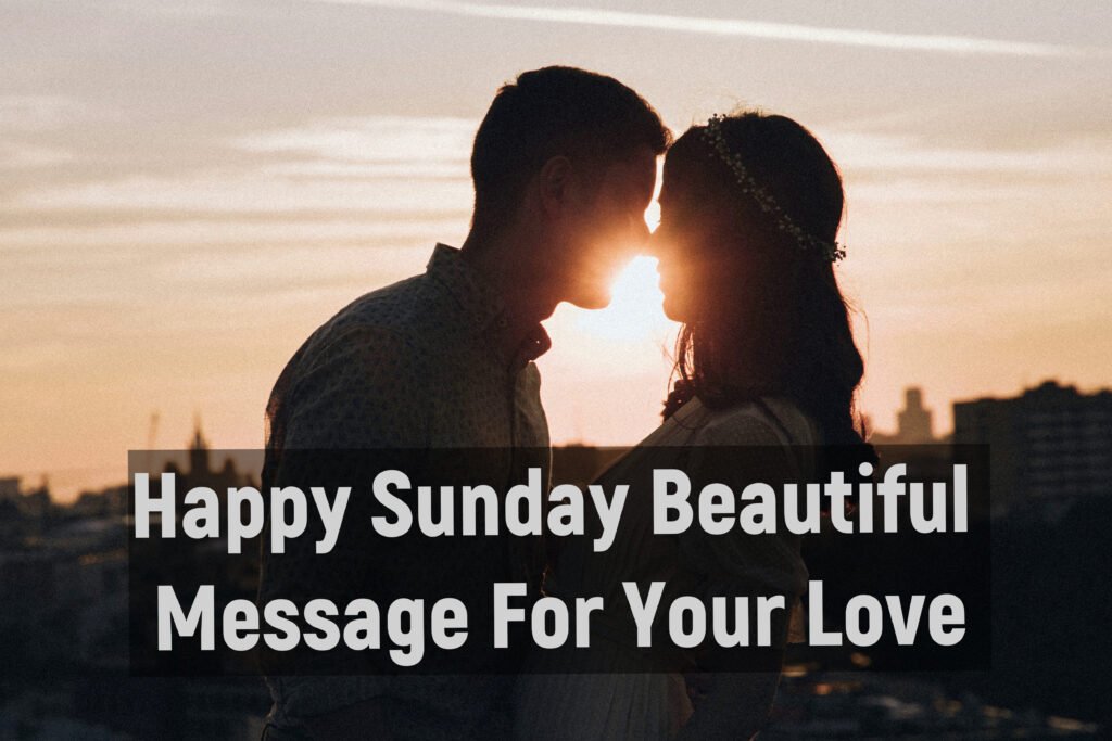 Happy Sunday Beautiful Message For Your Love