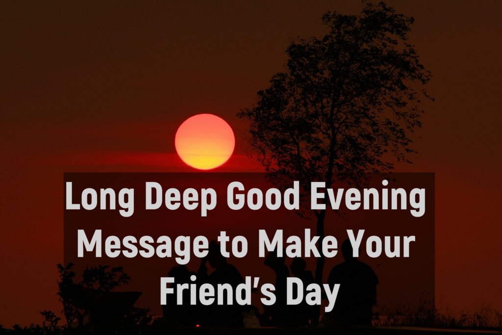 Long Deep Good Evening Message to Make Your Friend’s Day