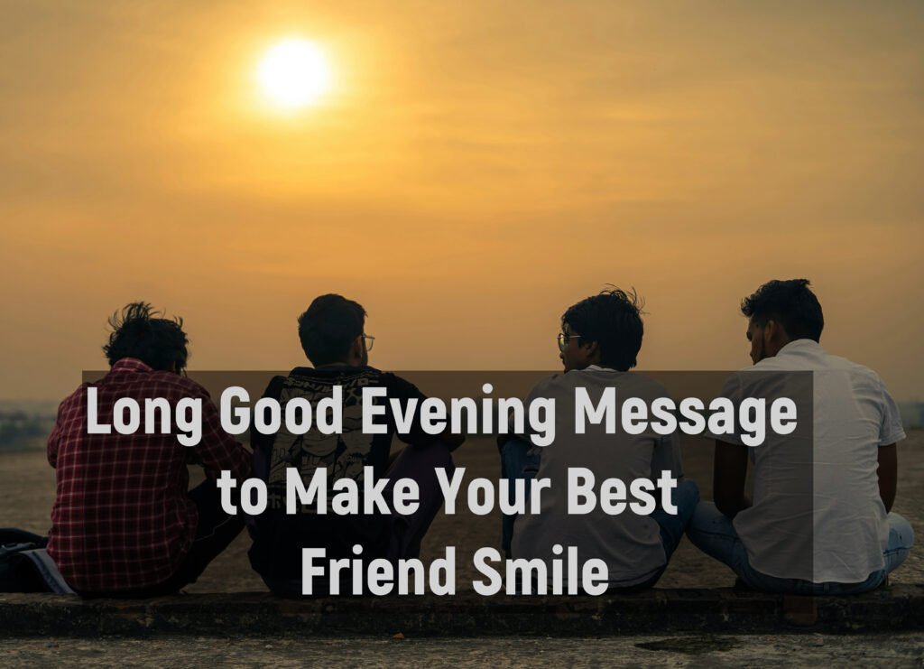 Long Good Evening Message to Make Your Best Friend Smile