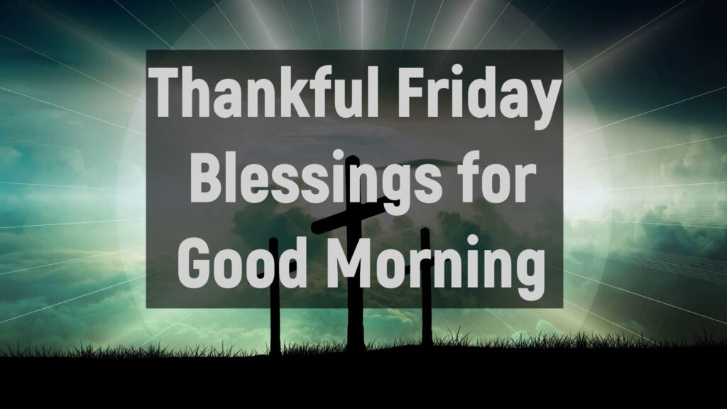 Thankful Friday Blessings for Good Morning