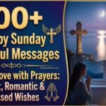 100+ Happy Sunday Beautiful Messages for Your Love with Prayers Sweet, Romantic & Blessed Wishes