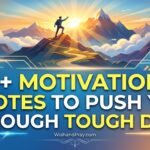100+ Motivational Quotes to Push You Through Tough Days