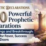 100 Powerful Prophetic Declarations of Blessings and Breakthrough Prayers for Favor, Success & Open Doors