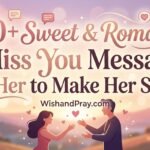 120+ Sweet & Romantic I Miss You Messages for Her to Make Her Smile